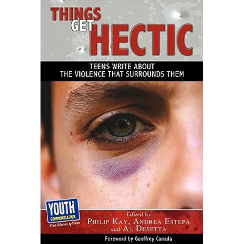 Things Get Hectic: Teens Write about the Violence That Surrounds Them - Paperback