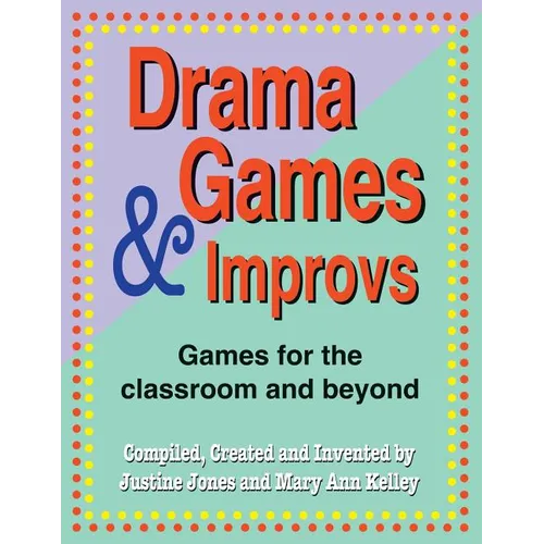 Drama Games and Improvs: Games for the Classroom and Beyond - Paperback
