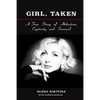 Girl, Taken: A True Story of Abduction, Captivity and Survival - Paperback