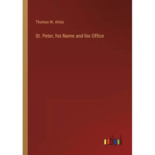 St. Peter, his Name and his Office - Paperback