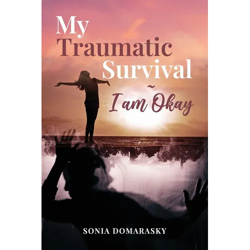 My Traumatic Survival-I Am Okay! - Paperback