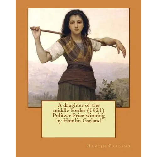 A daughter of the middle border (1921) Pulitzer Prize-winning by Hamlin Garland - Paperback