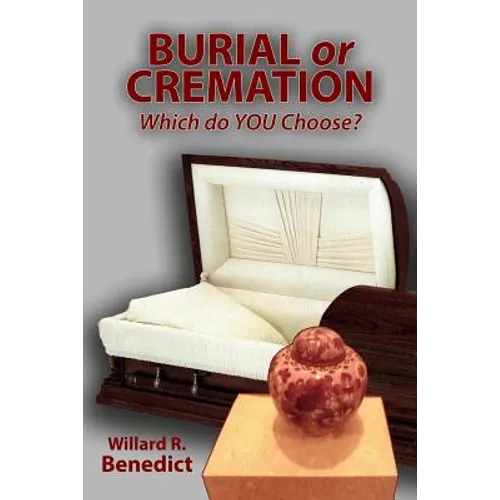 Burial or Cremation - Which do YOU Choose? - Paperback