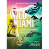Wild Miami: Explore the Amazing Nature in and Around South Florida - Paperback