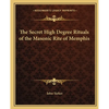 The Secret High Degree Rituals of the Masonic Rite of Memphis - Paperback