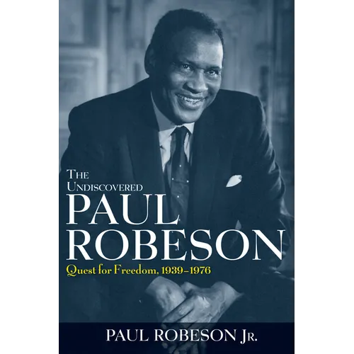 The Undiscovered Paul Robeson: Quest for Freedom, 1939 - 1976 - Paperback