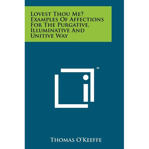 Lovest Thou Me? Examples Of Affections For The Purgative, Illuminative And Unitive Way - Paperback