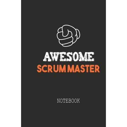 Awesome SCRUM MASTER Notebook: Note book for passionate Scrum Masters in agile software development projects. An awesome & cool gift for your Scrum Ma - Paperback