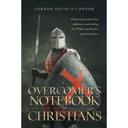 Overcomer's Notebook for Christians: Featuring freedom from addictions and healing for PTSD and all other mental disorders - Paperback