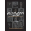 The Distinctiveness of Baptist Covenant Theology: Revised Edition - Paperback
