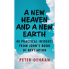 A New Heaven and a New Earth: 40 Practical Insights from John's Book of Revelation - Hardcover