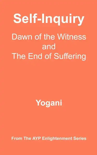 Self-Inquiry - Dawn of the Witness and the End of Suffering: (AYP Enlightenment Series) - Paperback