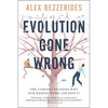 Evolution Gone Wrong: The Curious Reasons Why Our Bodies Work (or Don't) - Paperback
