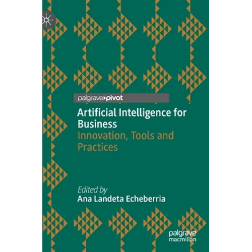 Artificial Intelligence for Business: Innovation, Tools and Practices - Hardcover
