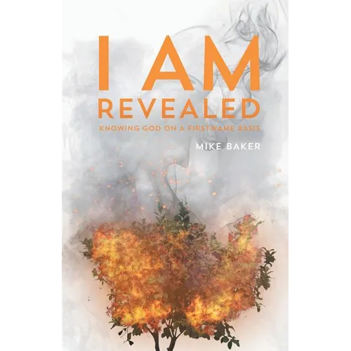 I Am Revealed: Knowing God on a First-Name Basis - Paperback