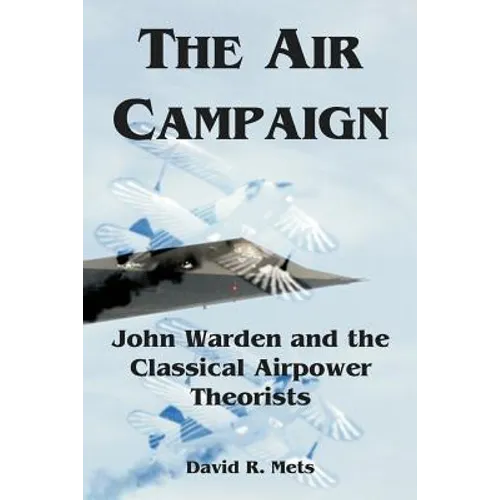 The Air Campaign: John Warden and the Classical Airpower Theorists - Paperback