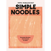Simple Noodles: Everyday Recipes, from Instant to Udon - Hardcover