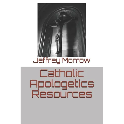 Catholic Apologetics Resources - Paperback