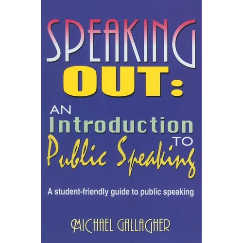 Speaking Out: An Introduction to Public Speaking: A Student-Friendly Guide to Public Speaking - Paperback