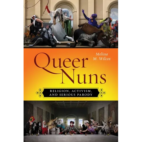 Queer Nuns: Religion, Activism, and Serious Parody - Paperback