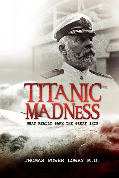 Titanic Madness-What Really Sank the Great Ship: What Really Sank the Great Ship - Paperback