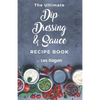 The Ultimate Dip, Dressing & Sauce RECIPE BOOK - Paperback