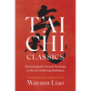 T'Ai CHI Classics: Illuminating the Ancient Teachings on the Art of Moving Meditation - Paperback