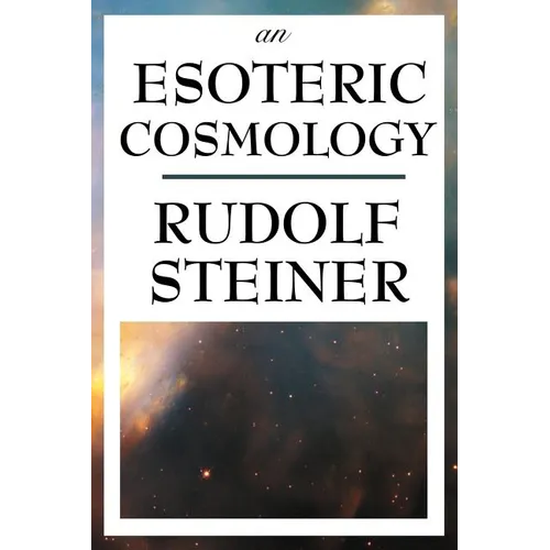 An Esoteric Cosmology: An Anthroposophical Account of the Cosmos, Earth, and Human Evolution - Paperback