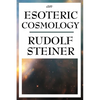 An Esoteric Cosmology: An Anthroposophical Account of the Cosmos, Earth, and Human Evolution - Paperback
