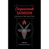 Compassionate Satanism: An Introduction to Modern Satanic Practice - Paperback