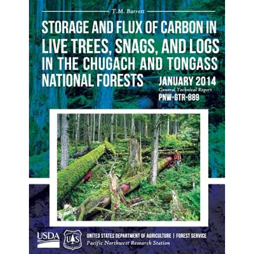 Storage and Flux of Carbon in Live Trees, Snags, and Logs in the Chugach and Tongass National Forests - Paperback
