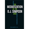 The Mediatization of the O.J. Simpson Case: From Reality Television to Filmic Adaptation - Paperback