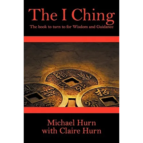 The I Ching: The Book to Turn to for Wisdom and Guidance - Paperback