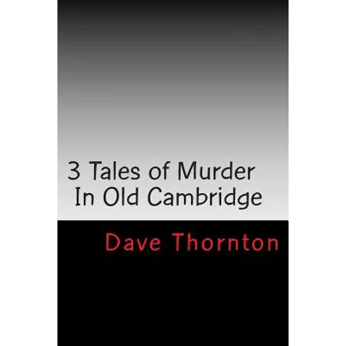 Three Old Cambridge Murders: In Eagleville & Buskirk, and on the Northern Turnpike - Paperback
