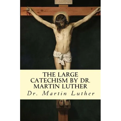 The Large Catechism by Dr. Martin Luther - Paperback