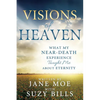 Visions of Heaven: What My Near-Death Experience Taught Me about Eternity - Paperback