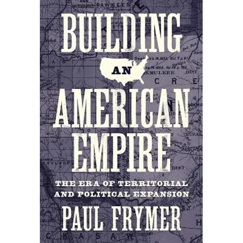 Building an American Empire: The Era of Territorial and Political Expansion - Paperback