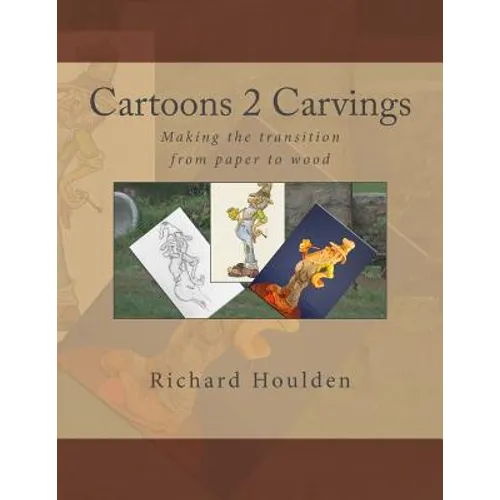 Cartoons 2 Carvings: Making the transition from paper to wood - Paperback