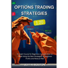 Options Trading Strategies: A Crash Course for Beginners to Learn How to Trade Using the Best Strategies to Maximize Profits and Reduce Risk - Paperback