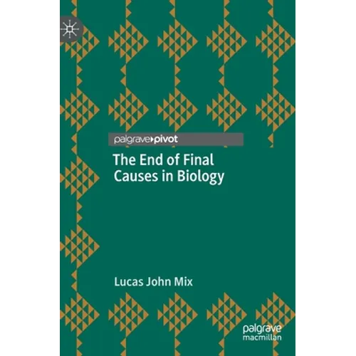 The End of Final Causes in Biology - Hardcover