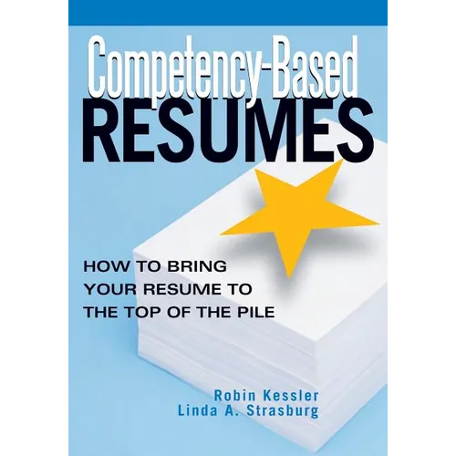 Competency-Based Resumes: How to Bring Your Resume to the Top of the Pile - Paperback