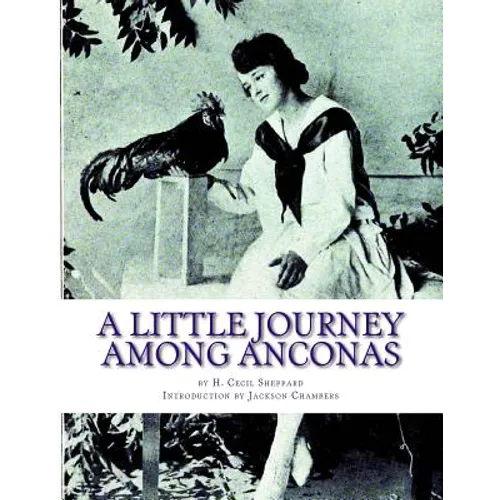 A Little Journey Among Anconas: Breeding and Keeping the Ancona Chicken - Paperback