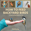 How to Feed Backyard Birds: A Step-By-Step Guide for Kids - Paperback