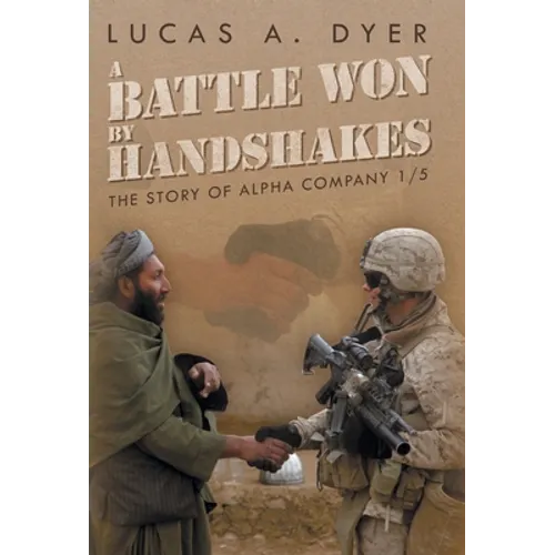 A Battle Won by Handshakes: The Story of Alpha Company 1/5 - Hardcover