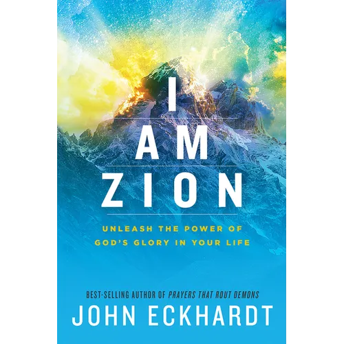 I Am Zion: Unleash the Power of God's Glory in Your Life - Paperback
