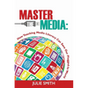 Master the Media: How Teaching Media Literacy Can Save Our Plugged-in World - Paperback
