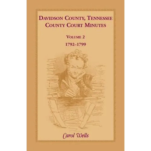 Davidson County, Tennessee County Court Minutes, Volume 2, 1792-1799 - Paperback