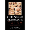 Chinese Massage Tui Na: Natural Therapeutic Techniques to Cure Your Daily Ills - Paperback