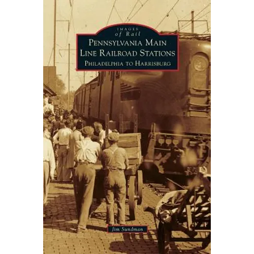 Pennsylvania Main Line Railroad Stations: Philadelphia to Harrisburg - Hardcover