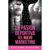 La Pasión Deportiva del Nuevo Marketing - Paperback